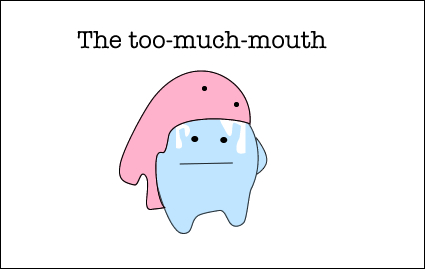 The too much mouth