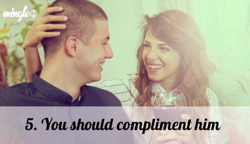 5. You should compliment him